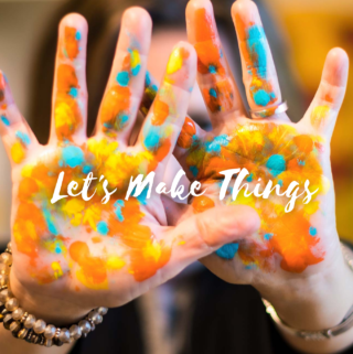 Painted hands with the words "let's make things"